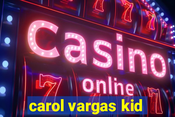 carol vargas kid